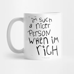 I'm such a nicer person when I'm Rich Mug